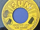 SLIM RHODES 45 Uncertain Love SUN 216  ORIGINAL 1955 Rockabilly
