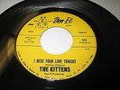 THE KITTENS I Need Your Love Tonight 45 7