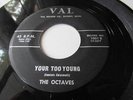 THE OCTAVES  RARE DETROIT GROUP DOO WOP ON VAL LABLE 1001 YOUR TOO YOUNG