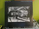 HALF JAPANESE LP OUR SOLAR SYSTEM ORIG IRIDESENCE LABEL W INSERT JAD FAIR VINYL