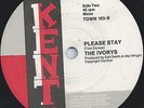 IVORYS - PLEASE STAY - TOMMY HUNT - THE WORK SONG