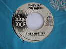 THE CHI-LITES Never No More/She's Mine BLUE ROCK B-4037 Sweet Soul/R&B Promo/DJ