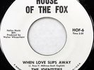THE IDENTITIES 45 When Love Slips Away HOUSE OF THE FOX 1970 Northern Soul #H908