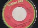 '75 WATER LILY 45 JOHN EARL I NEED SOMEONE TO LOVE ?