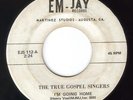 BLACK GOSPEL 45: TRUE GOSPEL SINGERS. RARE++++ EM-JAY 112. VG. C.1969. SOULFUL.