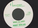 BOBBY WOMACK what is this? NORTHERN / MODERN SOUL 45 on KEYMEN