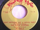 THE SHOW STOPPERS   AIN'T NOTHING' BUT A HOUSE PARTY ** US PARTY TIME 45