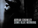 ADRIAN CROWLEY-SOME BLUE MORNING (180 GR.LP+MP3 CODE)-VINYL LP CHEMIKAL U NEU
