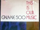GALAXIE 500 ?– THIS IS OUR MUSIC LP Rough Trade
