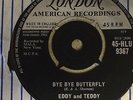 EDDY AND TEDDY...BYE BYE BUTTERFLY.. RARE UK IST ISSUE LONDON 45 HLU 9367