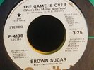 BROWN SUGAR- THE GAME IS OVER / I'M GOING THRU CHANGES  ** RARE SOUL  7