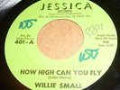 WILLIE SMALL How High Can You Fly / Say You Will (Jessica) 60's NORTHERN SOUL 45