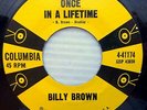 BILLY BROWN rockabilly 45 on VG++ Columbia ONCE IN A LIFETIME b/w NEXT LC354