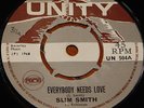 SLIM SMITH   EVERYBODY NEEDS b/w JUNIOR SMITH COME BACK   UK UNITY 7