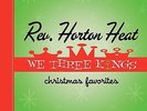 REVEREND HORTON HEAT**WE THREE KINGS (XMAS FAVOURITE/180G/WITH DOWNLOAD)**VINYL