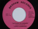 70s Soul Funk 45 LARRY HAMMOND Nothing In Common BROHAM Unknown? HEAR