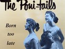 PONI TAILS - Born Too Late - Vinyl LP - Vinyl Rock & Roll