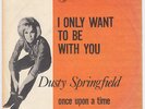 DUSTY SPRINGFIELD I Only Want To Be With You NORWAY DENMARK 45 unique p/s HEAR