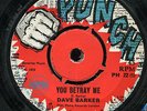 Dave Barker - You Betray Me / Will You Still Love Me UK Punch 7