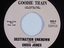 Crossover Soul/Funk 45 CHRIS JONES Destination Unknown GOODIE TRAIN HEAR