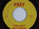 R&B Soul 45 MARY JOHNSON These Tears FOXY HEAR