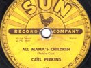 78-ROCKABILLY-CARL PERKINS-ALL MAMA'S CHILDREN/BOPPIN' THE BLUES on SUN-NICE