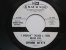 JOHNNY WYATT I Wouldn’t Change A Thing Challenge WLP Northern Soul 45 HEAR