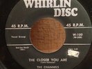 The Channels -- The Closer You Are / Now You Know  origianl 45 on Whirlin Disc