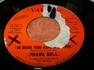 FRANK DELL; HE BROKE YOUR GAME WIDE OPEN *DJ COPY* ( VALISE LABEL 6900)  EX+
