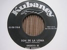 Orq. de Neno Gonzalez - SON DE LA LOMA Son Cha - CUBAN KUBANEY 45 HEAR