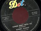 ROBERT KNIGHT. DANCE ONLY WITH ME / BECAUSE. 45. POPCORN NORTHERN SOUL. HEAR