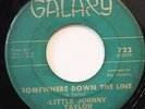 LITTLE JOHNNY TAYLOR-SOMEWHERE DOWN THE LINE /PART TIME LOVE-R&B BLUES 45 on GAL