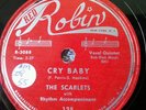 78 RPM RED ROBIN RECORDS THE SCARLETS   CRY BABY-TRUE LOVE 1955 VG+ JAZZ 10
