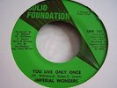 IMPERIAL WONDERS- YOU LIVE ONLY ONCE/TURNED AROUND OVER YOU- SOLID FOUNDATION