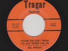 Bill Wright - You're The Only Thing I've Got Going For Me / You Got A Spell On