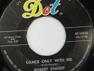 ROBERT KNIGHT: Dance Only With Me / Because 45 Soul