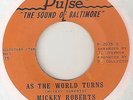 MICKEY ROBERTS As The World Turns PULSE WIGAN CASINO  NORTHERN SOUL 45