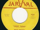 GA Northern soul Matt Brown JAR-VAL 0006 ( ? )  Thank you baby / Sweet thing