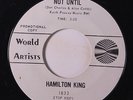 HAMILTON KING: Not Until / Diana 45 (dj, xol, sm tol) Soul