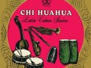 CHI HUAHUA Latin Cuban Session LP NEW VINYL Andale Fonseca Download Card