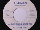 BILL 'TARZAN' JONES: A Man Should Never Cry / Oh Jane 45 (sm label scuff) rare