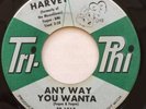 HARVEY   Any Way You Wanta / She Loves Me So   Tri-Phi soul R&B popcorn 45 VG+