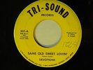 The Devotions 45 SAME OLD SWEET LOVIN' / DEVIL'S GOT INTO MY BABY   VG to VG+