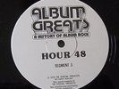 ALBUM GREATS-HISTORY OF ALBUM ROCK RADIO SPECIAL 19 HRS. ON 53 LP's *VERY RARE*