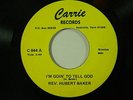 Rev. Hubert Baker 45 Goin' To Tell God /...Salvation Carrie VG+ slight dish-dnap