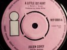 JULIEN COVEY - A LITTLE BIT HURT / SWEET BACON - ISLAND RECORDS 2nd ISSUE