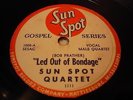 GOSPEL SUN SPOT QUARTET Led Out Of Bondage SUN SPOT 1005 MEMPHIS SUN LABEL 1953