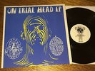 ON TRIAL:Head EP.RARE ORIG 1st ISSUE Delerium Records 10