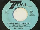 ROY ROBERT I Know What To Do To Satisfy You 45 Tina northern soul hear