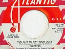 DRIFTERS You Got To Pay Your Dues ATLANTIC 45 northern soul Near Mint 7”